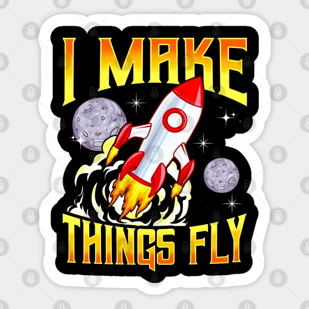 I Make Things Fly Rocket Science Aerospace Engineering Sticker by E